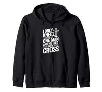 I Only Kneel to One Man He Died on the Cross Zip Hoodie