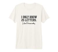 I Only Know 25 Letters, I Don't Know Why, Dad's Funny Joke Premium T-Shirt