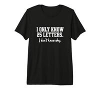 I Only Know 25 Letters, I Don't Know Why, Dad's Funny Joke Premium T-Shirt