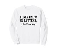 I Only Know 25 Letters, I Don't Know Why, Dad's Funny Joke Sweatshirt