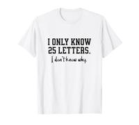 I Only Know 25 Letters, I Don't Know Why, Dad's Funny Joke T-Shirt