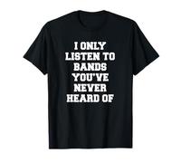 I Only Listen To Bands You've Never Heard Of Funny Emo Meme T-Shirt
