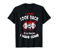 I Only Look Back to See How Far I Have Come Funny Gym T-Shirt