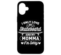 I Only Love My Skateboard And My Momma for a Skater Son Case for iPhone 16 Plus