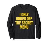 I Only Order Off The Secret Menu Long Sleeve T-Shirt