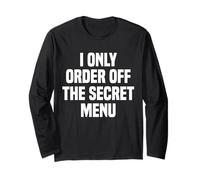 I Only Order Off The Secret Menu Long Sleeve T-Shirt