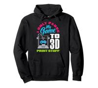 I Only Pause My Game To 3D Print Stuff Gamer Pullover Hoodie