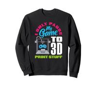 I Only Pause My Game To 3D Print Stuff Gamer Sweatshirt