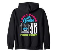 I Only Pause My Game To 3D Print Stuff Gamer Zip Hoodie