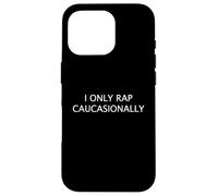 I ONLY RAP CAUCASIONALLY Funny White Hip Hop MC Rapper Case for iPhone 16 Pro