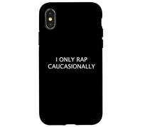 I ONLY RAP CAUCASIONALLY Funny White Hip Hop MC Rapper Case for iPhone X/XS