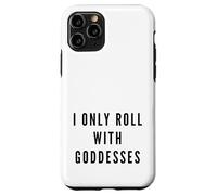 I Only Roll With Goddesses Empowerment Case for iPhone 11 Pro