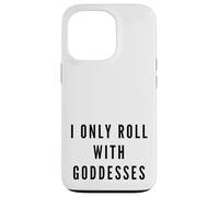 I Only Roll With Goddesses Empowerment Case for iPhone 13 Pro