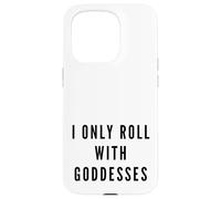 I Only Roll With Goddesses Empowerment Case for iPhone 15 Pro