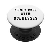 I Only Roll With Goddesses Empowerment PopSockets Adhesive PopGrip