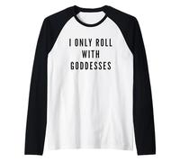 I Only Roll with Goddesses Empowerment Raglan Baseball Tee