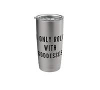 I Only Roll with Goddesses Empowerment Stainless Steel Insulated Tumbler
