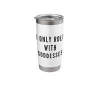 I Only Roll with Goddesses Empowerment Stainless Steel Insulated Tumbler