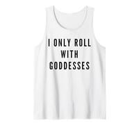 I Only Roll with Goddesses Empowerment Tank Top