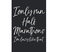 I Only Run Half Marathons I'm Lazy Like That: Funny Half Marathon Running Journal Logbook with Blank Pages & Motivational Runner Notebook Tracker to ... & Heart Rate for Half Marathon Finishers