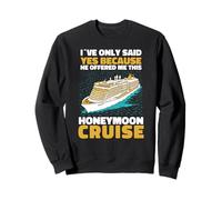 I Only Said Yes For This Honeymoon Cruise - Wife Sweatshirt