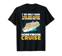 I Only Said Yes for This Honeymoon Cruise - Wife T-Shirt