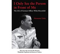 I Only See the Person in Front of Me: The Life of German Officer Wilm Hosenfeld
