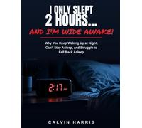 I Only Slept 2 Hours... And I'm Wide Awake!: Why You Keep Waking Up at Night, Can't Stay Asleep, and Struggle to Fall Back Asleep