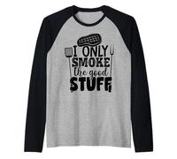 I Only Smoke The Good Stuff - Funny BBQ Grill Humor Design Raglan Baseball Tee