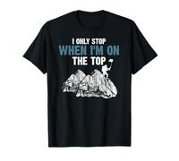 I Only Stop When I’m On The Top Mountain Fun T-Shirt
