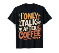 I Only Talk After Coffee Caffeine Routine |- T-Shirt
