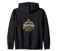 I Only Trust Bacteria I Raised Myself Sourdough Baker Zip Hoodie