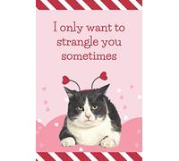 I only want to strangle you sometimes: Funny Valentine's Day Card and Love Day Journal Gag Gift / 6x9 Lined Notebook To Write In / Doodling - ... Making - Writing / Cat Pink Red Heart Cover