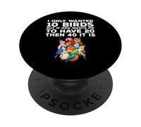 I Only Wanted 10 Birds Funny Bird Lover PopSockets Adhesive PopGrip