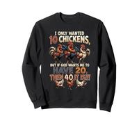 I Only Wanted 10 Chickens But If God Wants Me To Have 20 40 Sweatshirt