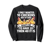 I Only Wanted 10 Chickens But If God Wants Me To Have 20 Sweatshirt