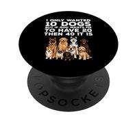 I Only Wanted 10 Dogs Funny Dog Lover PopSockets Adhesive PopGrip