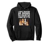 I Only Wanted 10 Dogs Funny Dog Lover Pullover Hoodie
