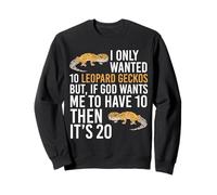 I Only Wanted 10 Leopard Geckos If God Wants 10 Then 20 Sweatshirt