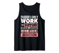 I Only Work to Support My Biking Addiction Tank Top