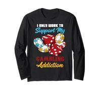 I Only Work to Support My Gambling Addiction Funny Gambler Long Sleeve T-Shirt
