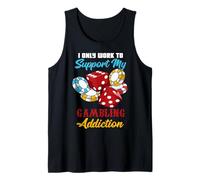 I Only Work to Support My Gambling Addiction Funny Gambler Tank Top