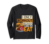 I Only Workout Because I Like To Eat Fitness Motivate |- Long Sleeve T-Shirt