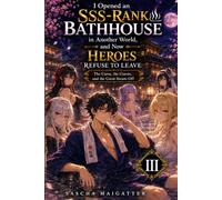 I Opened an SSS-Rank Bathhouse in Another World, and Now Heroes Refuse to Leave: Spa Town Economics