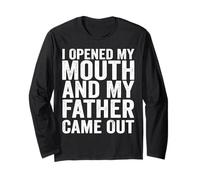 I Opened My Mouth and My Father Came Out Funny Humor Long Sleeve T-Shirt