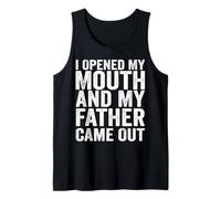 I Opened My Mouth and My Father Came Out Funny Humor Tank Top