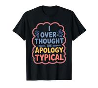 I Over-Thought The Apology Typical Funny Anxious T-Shirt