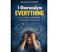 I Overanalyze Everything: How to Stop Overthinking and Break the Mental Loop (Stress & Sleep)