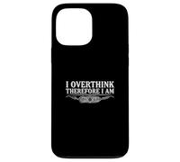 I Overthink Therefore I Am Anxiety Overthinking Humor Case for iPhone 13 Pro Max