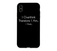 I Overthink Therefore I Am, I Think - Funny Philosophy Case for iPhone XS Max